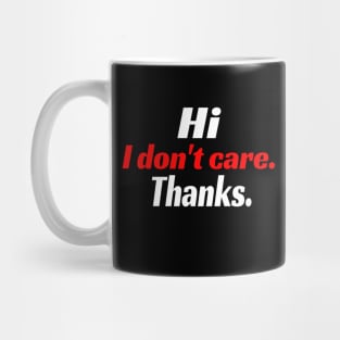 Hi I Don't Care. Thanks. Funny Mug